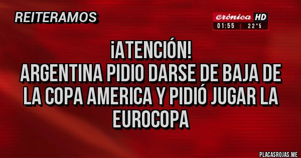Placas Rojas - ¡ATENCIÓN!
ARGENTINA PIDIO DARSE DE BAJA DE LA COPA AMERICA Y PIDIÓ JUGAR LA EUROCOPA