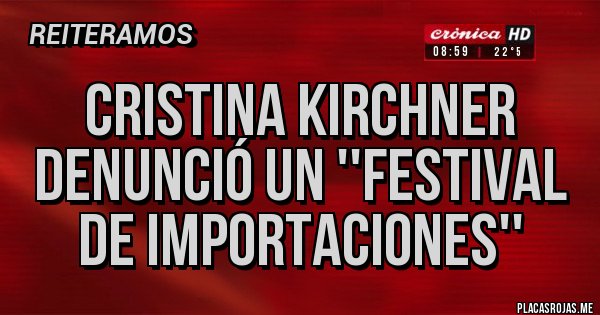 Placas Rojas - Cristina Kirchner denunció un ''festival de importaciones'' 