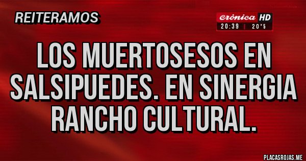 Placas Rojas - Los MuertoSesos en Salsipuedes. En Sinergia Rancho Cultural. Placas Rojas - Los MuertoSesos en Salsipuedes. En Sinergia Rancho Cultural.