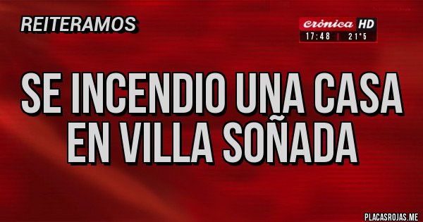Placas Rojas - SE INCENDIO UNA CASA EN VILLA SOÑADA