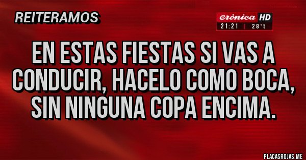 Placas Rojas - En estas fiestas si vas a conducir, hacelo como Boca, sin ninguna copa encima.