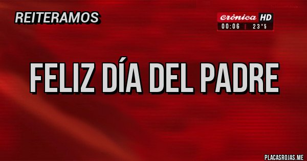 Placas Rojas - Feliz día del padre 