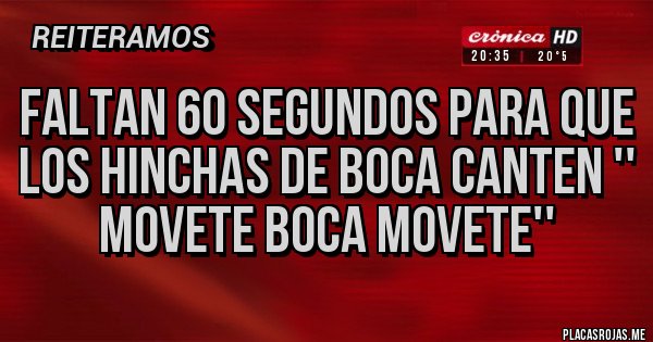 Placas Rojas - Faltan 60 segundos para que los hinchas de boca canten '' movete boca movete'' Placas Rojas - Faltan 60 segundos para que los hinchas de boca canten '' movete boca movete''