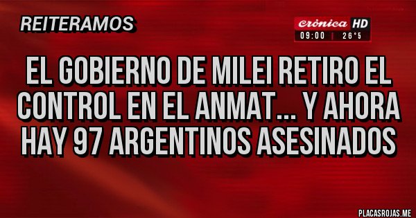Placas Rojas - El gobierno de Milei retiro el control en el anmat... Y ahora hay 97 argentinos asesinados