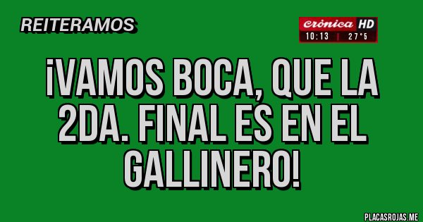 Placas Rojas - ¡vamos boca, que la 2da. final es en el gallinero!