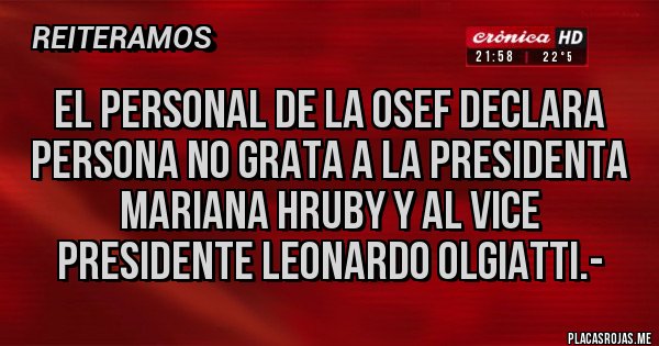 Placas Rojas - EL PERSONAL DE LA OSEF DECLARA PERSONA NO GRATA A LA PRESIDENTA MARIANA HRUBY Y AL VICE PRESIDENTE LEONARDO OLGIATTI.-