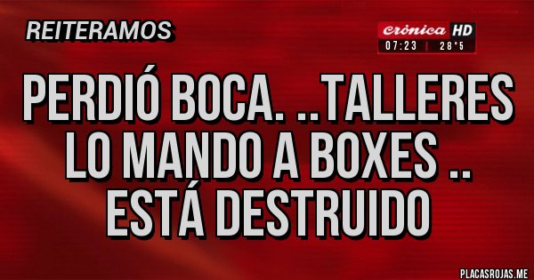 Placas Rojas - Perdió Boca. ..Talleres lo mando a boxes .. está destruido Placas Rojas - Perdió Boca. ..Talleres lo mando a boxes .. está destruido