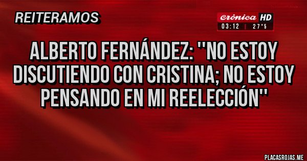 Placas Rojas - Alberto Fernández: ''No estoy discutiendo con Cristina; no estoy pensando en mi reelección''

