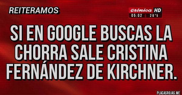 Placas Rojas - Si en Google buscas la chorra sale Cristina Fernández de kirchner.