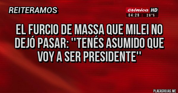Placas Rojas - El furcio de Massa que Milei no dejó pasar: ''Tenés asumido que voy a ser Presidente''

