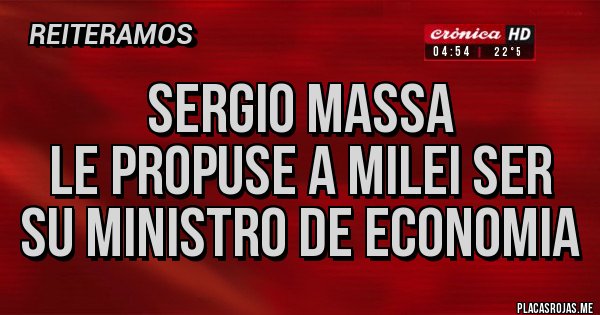 Placas Rojas - Sergio Massa
Le propuse a Milei ser su ministro de economia Placas Rojas - Sergio Massa
Le propuse a Milei ser su ministro de economia