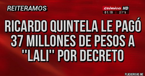 Placas Rojas - Ricardo Quintela le pagó 37 millones de pesos a ''Lali'' por decreto
