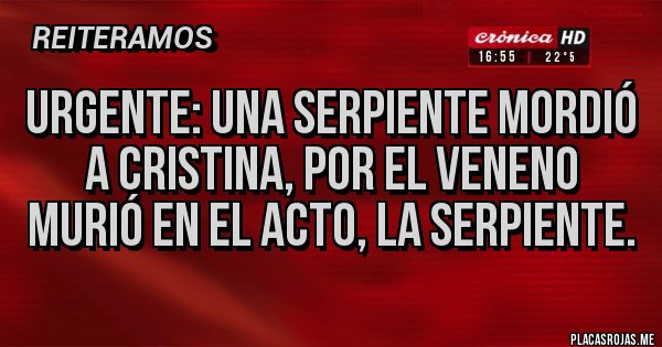 Placas Rojas - Urgente: Una serpiente mordió a Cristina, por el veneno murió en el acto, la serpiente. Placas Rojas - Urgente: Una serpiente mordió a Cristina, por el veneno murió en el acto, la serpiente.