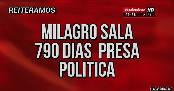 Placas Rojas - MILAGRO SALA
790 DIAS  PRESA POLITICA