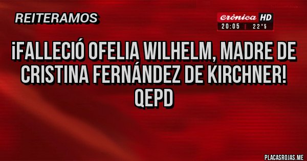 Placas Rojas - ¡Falleció Ofelia Wilhelm, madre de Cristina Fernández de Kirchner!
QEPD