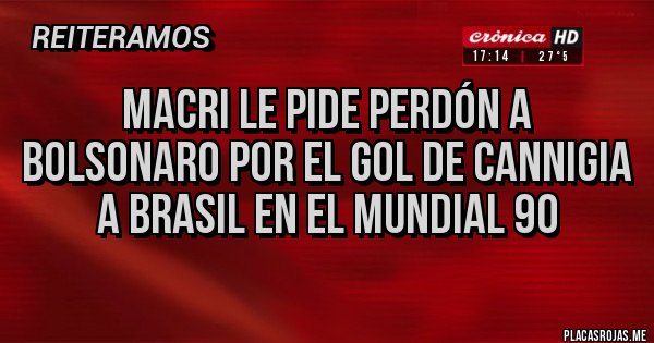 Placas Rojas - MACRI LE PIDE PERDÓN A BOLSONARO POR EL GOL DE CANNIGIA A BRASIL EN EL MUNDIAL 90
