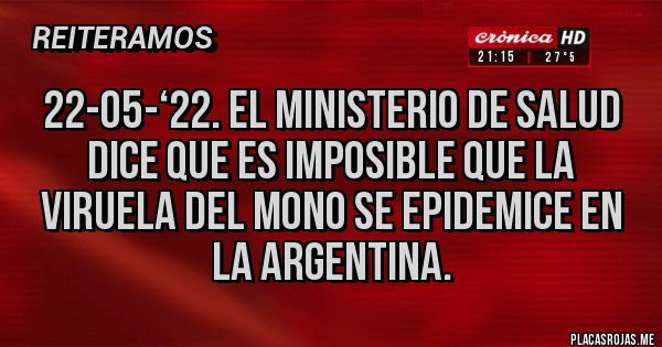 Placas Rojas - 22-05-‘22. El ministerio de salud dice que es imposible que la viruela del mono se epidemice en la Argentina.