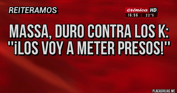 Placas Rojas - Massa, duro contra los K: ''¡Los voy a meter presos!''
Placas Rojas - Massa, duro contra los K: ''¡Los voy a meter presos!''