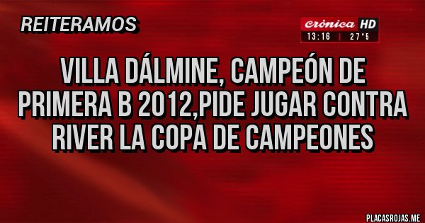 Placas Rojas - Villa Dálmine, campeón de primera B 2012,pide jugar contra River la copa de campeones 