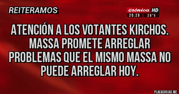 Placas Rojas - Atención a los votantes Kirchos. Massa promete arreglar problemas que el mismo Massa no puede arreglar hoy.