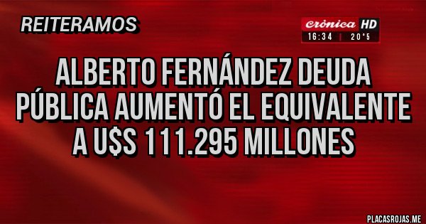 Placas Rojas - Alberto Fernández Deuda pública aumentó el equivalente a U$S 111.295 millones