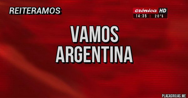 Placas Rojas - Vamos
Argentina
