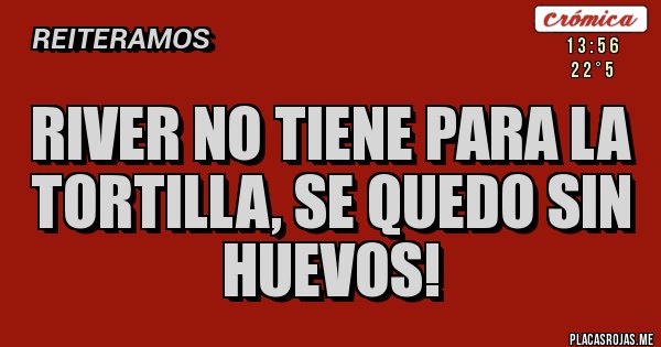 Placas Rojas - River no tiene para la tortilla, se quedo sin HUEVOS! 