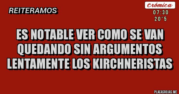 Placas Rojas - Es notable ver como se van quedando sin argumentos lentamente los Kirchneristas