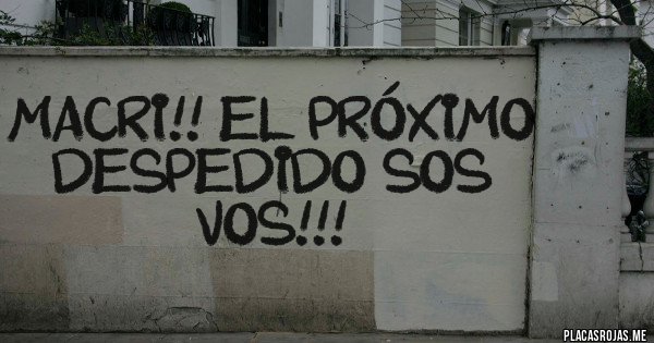 Placas Rojas - Macri!! El próximo despedido sos vos!!!