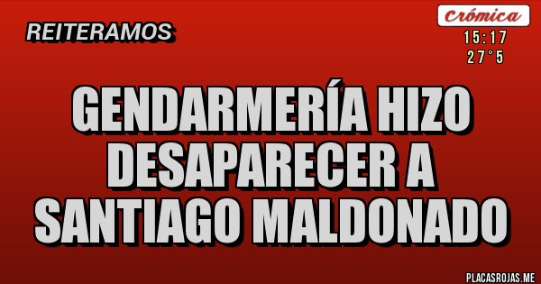 Placas Rojas - Gendarmería hizo desaparecer a Santiago Maldonado