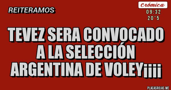 Placas Rojas - Tevez sera convocado a la selección argentina de voley¡¡¡¡
