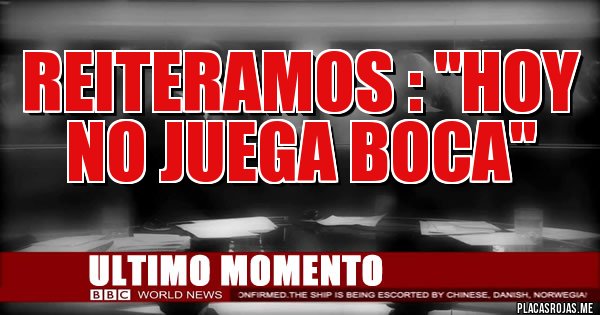 Placas Rojas - Reiteramos : ''Hoy no juega Boca''