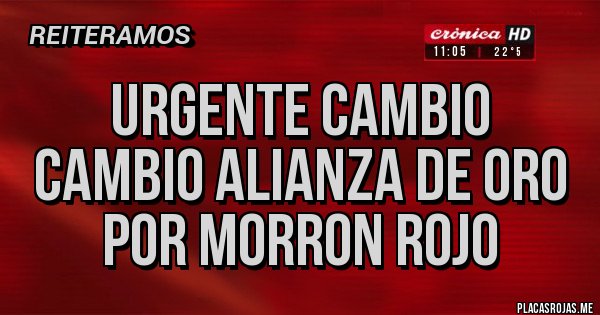 Placas Rojas - urgente cambio cambio alianza de oro por morron rojo 