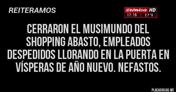 Placas Rojas - Cerraron el Musimundo del shopping Abasto, empleados despedidos llorando en la puerta en vísperas de año nuevo. Nefastos.