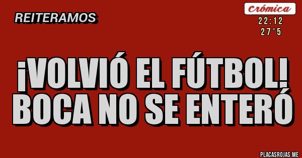 Placas Rojas - ¡volvió el fútbol!
Boca no se enteró