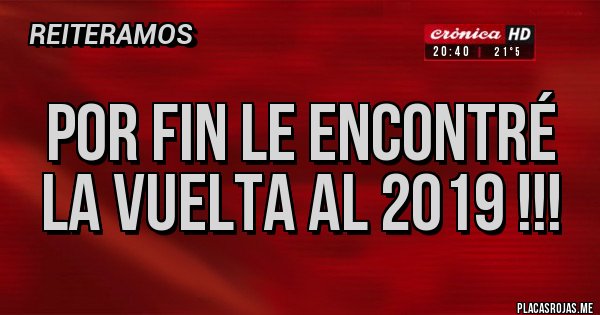 Placas Rojas - Por fin le encontré la vuelta al 2019 !!! 