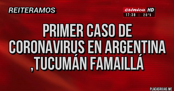 Placas Rojas - Primer caso de coronavirus en argentina ,Tucumán famaillá