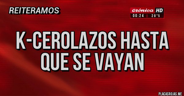 Placas Rojas - K-CEROLAZOS HASTA QUE SE VAYAN