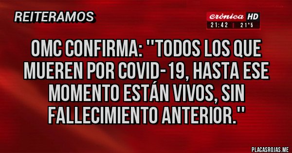 Placas Rojas - OMC confirma: ''TODOS LOS QUE MUEREN POR COVID-19, HASTA ESE MOMENTO ESTÁN VIVOS, SIN FALLECIMIENTO ANTERIOR.'' 
