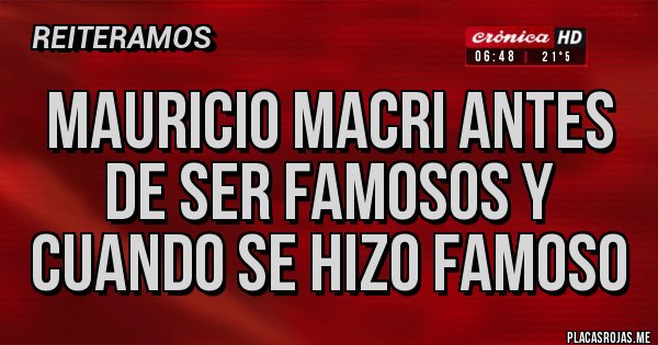 Placas Rojas - mauricio macri antes de ser famosos y cuando se hizo famoso