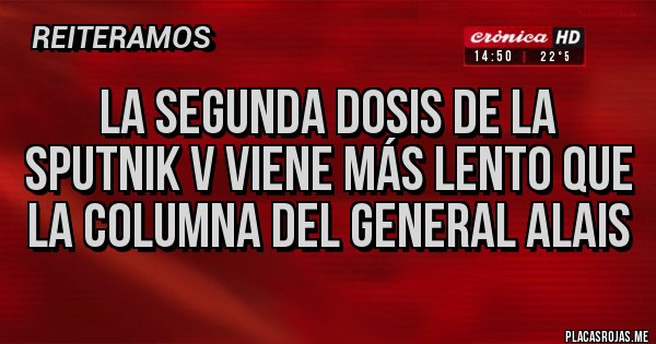 Placas Rojas - LA SEGUNDA DOSIS DE LA SPUTNIK V VIENE MÁS LENTO QUE LA COLUMNA DEL GENERAL ALAIS