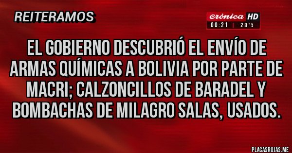 Placas Rojas - EL GOBIERNO DESCUBRIÓ EL ENVÍO DE ARMAS QUÍMICAS A BOLIVIA POR PARTE DE MACRI; CALZONCILLOS DE BARADEL Y BOMBACHAS DE MILAGRO SALAS, USADOS.