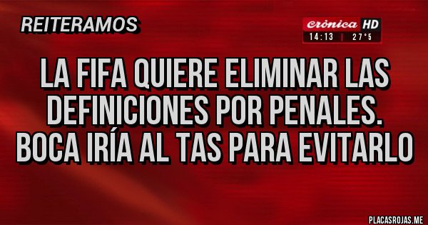Placas Rojas - La FIFA quiere eliminar las definiciones por penales. Boca iría al TAS para evitarlo