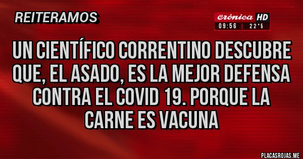 Placas Rojas - Un científico correntino descubre que, el asado, es la mejor defensa contra el covid 19. Porque la carne es vacuna