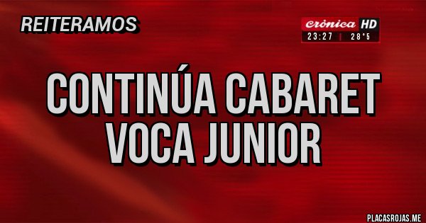 Placas Rojas - Continúa cabaret Voca Junior