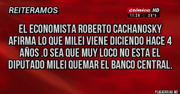Placas Rojas - EL ECONOMISTA ROBERTO CACHANOSKY AFIRMA LO QUE MILEI VIENE DICIENDO HACE 4 AÑOS .O SEA QUE MUY LOCO NO ESTA EL DIPUTADO MILEI QUEMAR EL BANCO CENTRAL.