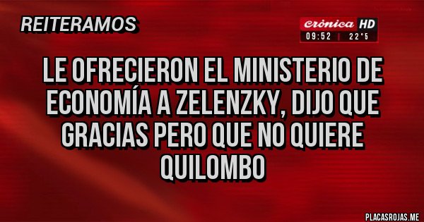 Placas Rojas - Le ofrecieron el ministerio de Economía a Zelenzky, dijo que gracias pero que no quiere quilombo 