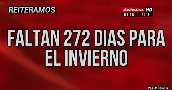 Placas Rojas - faltan 272 dias para el invierno