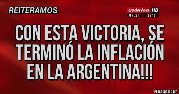 Placas Rojas - Con esta victoria, se terminó la inflación en la Argentina!!!
