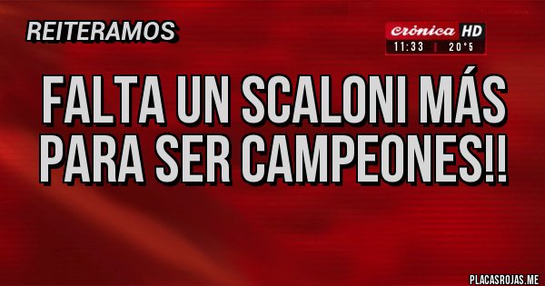 Placas Rojas - Falta un scaloni más para ser campeones!!

